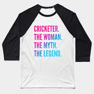 Cricketer The Woman The Myth The Legend For Best Cricketer Baseball T-Shirt